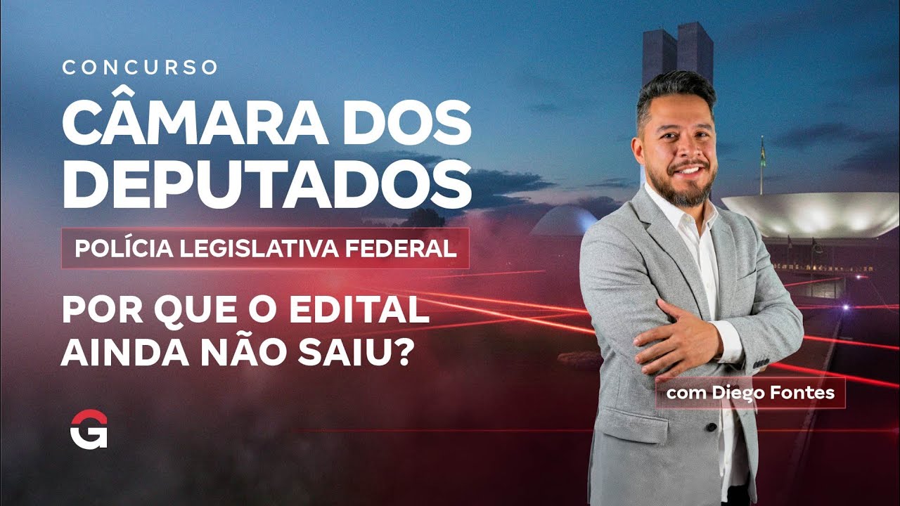 Concurso Câmara dos Deputados | PLF: Por que o Edital Ainda Não Saiu?