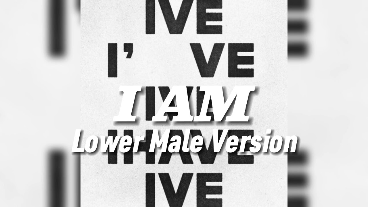 IVE - I AM (Lower Male Version)