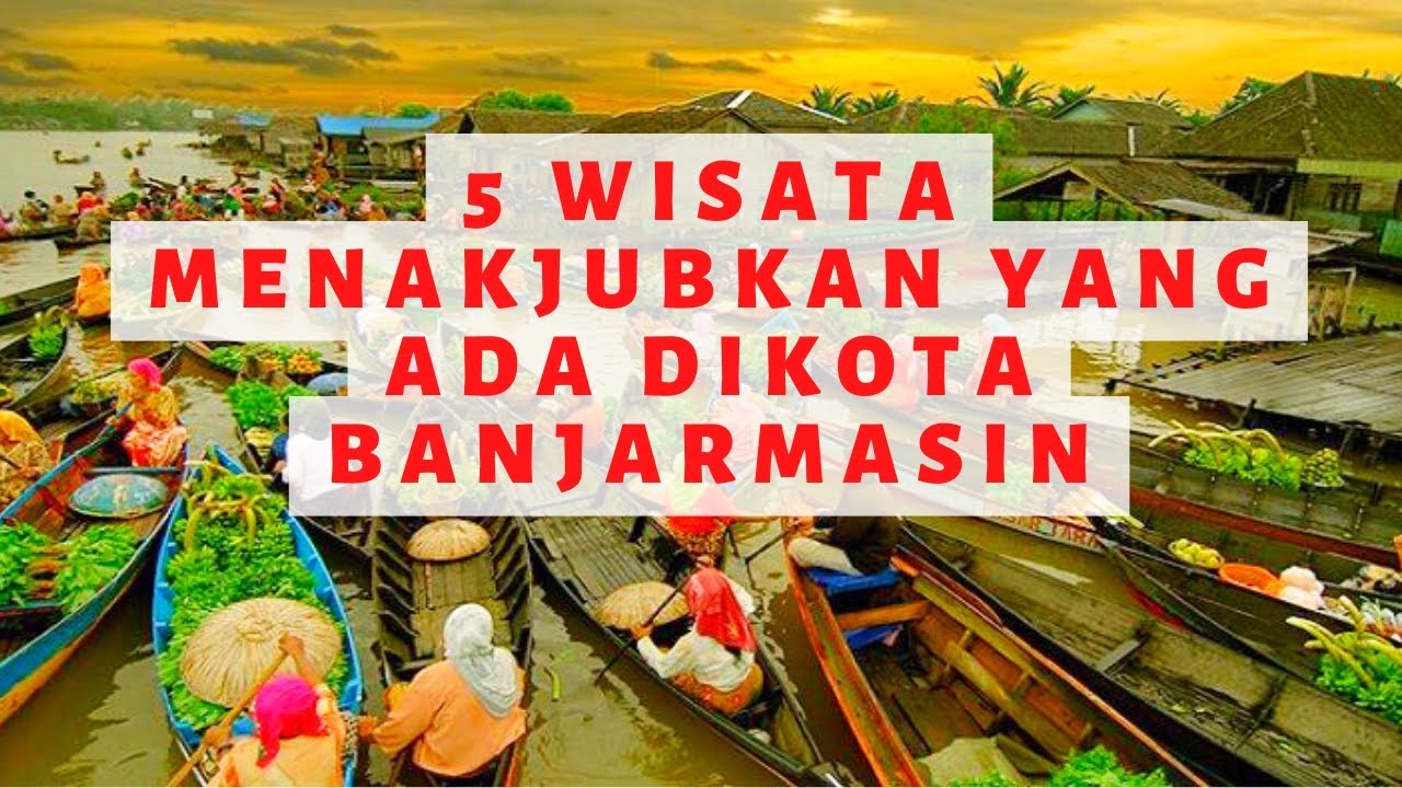 5 WISATA MENAKJUBKAN YANG ADA DIKOTA BANJARMASIN