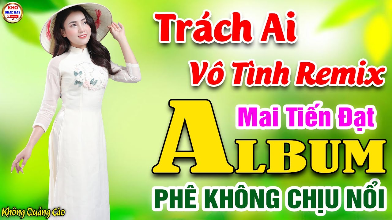 Trách Ai Vô Tình Remix♪Mai Tiến Đạt➤LK Nhạc Vàng Xưa Toàn Bài Hay KHÔNG QUẢNG CÁO Phê Không Chịu Nổi