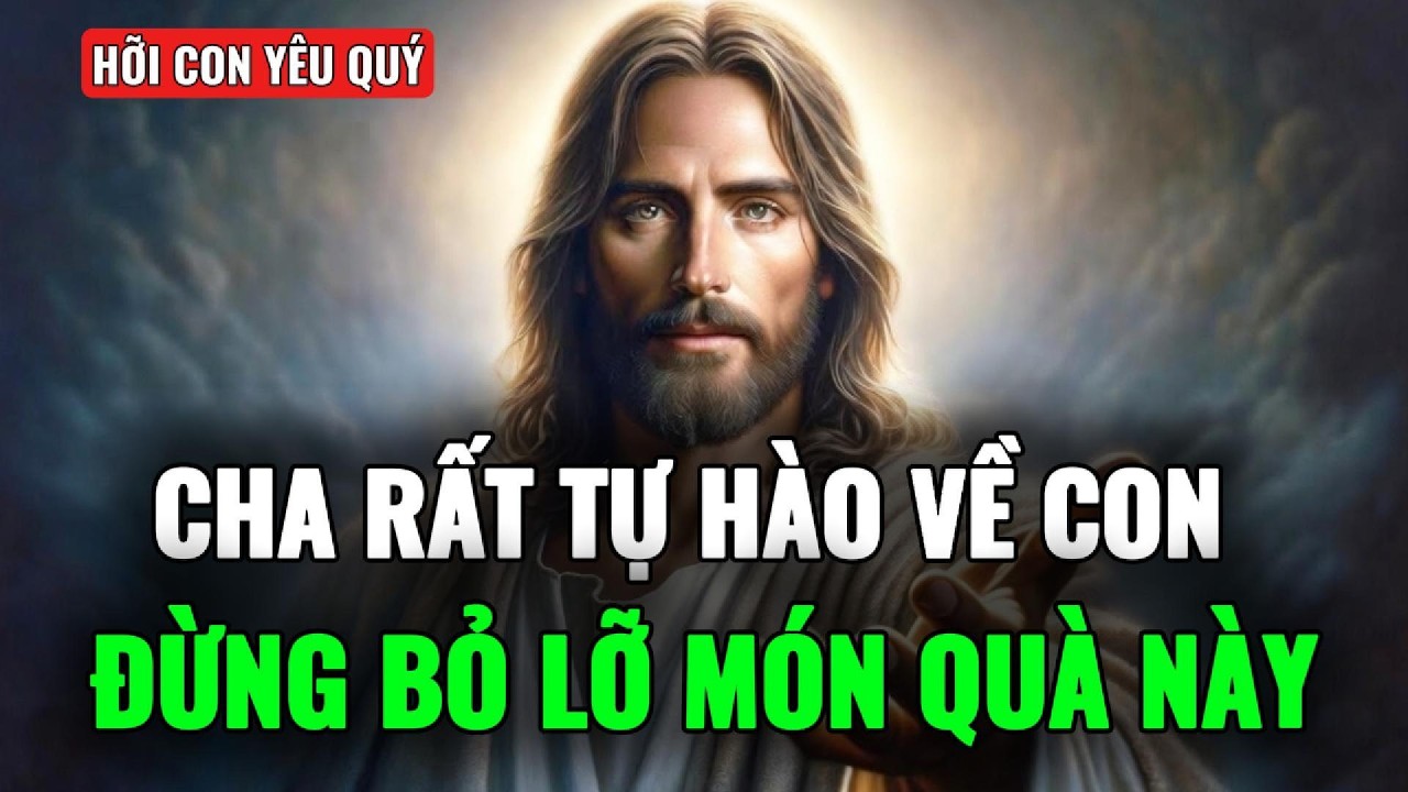 🔴CON KHIẾN CHA RẤT TỰ HÀO - GIỜ HÃY NHẬN LÃNH MÓN QUÀ NÀY | THÔNG ĐIỆP TỪ CHÚA