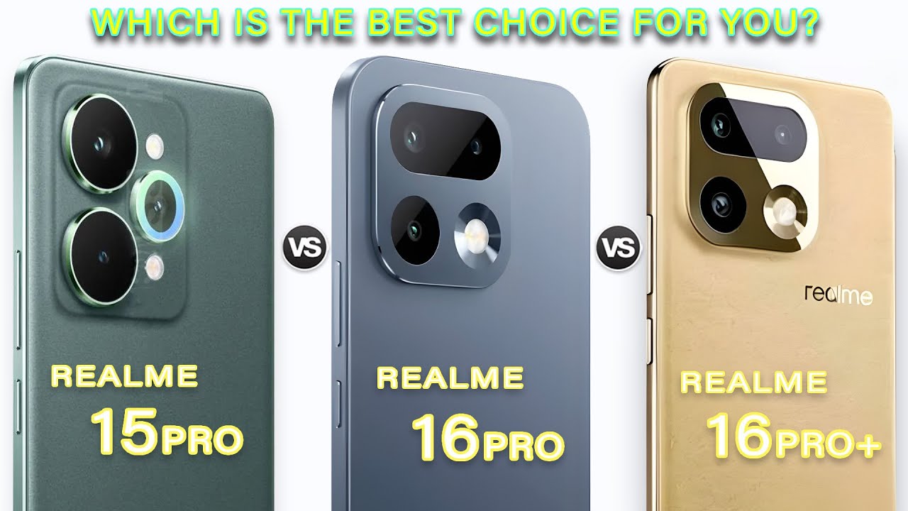 Realme 16 Pro+ Vs Realme 16 Pro Vs Realme 15 Pro What's New?