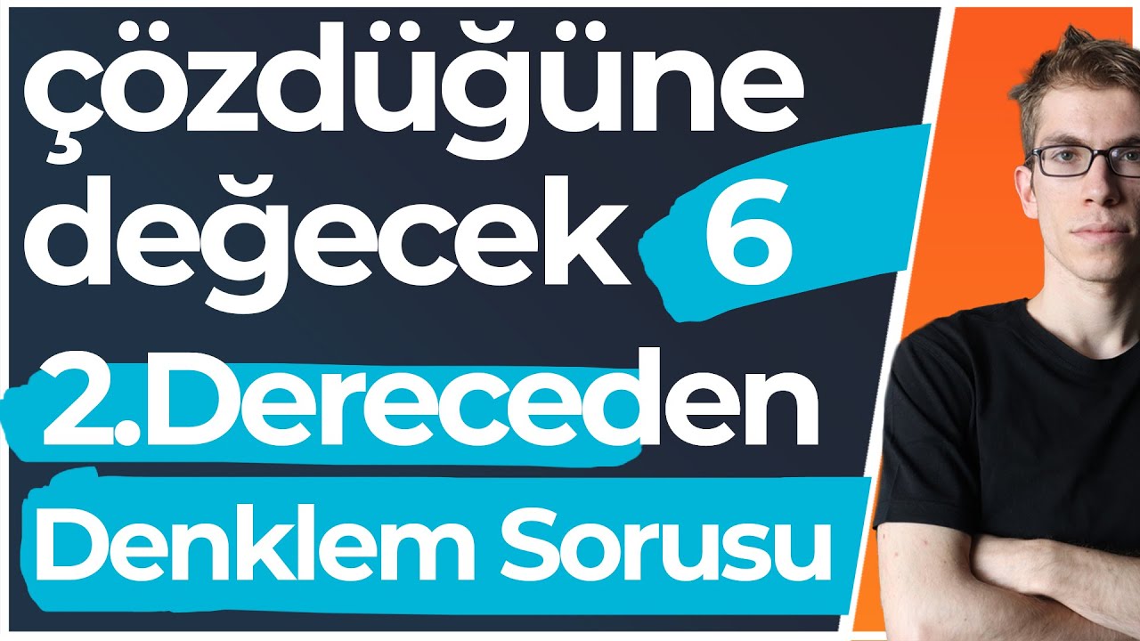 Çözdüğünüze Değecek 6 Tane 2 Derece Denklem Sorusu