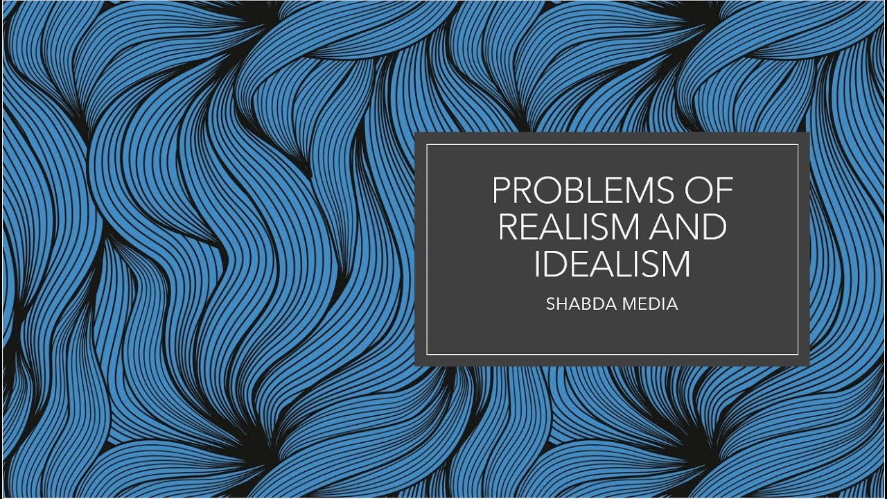 Problems of Realism and Idealism