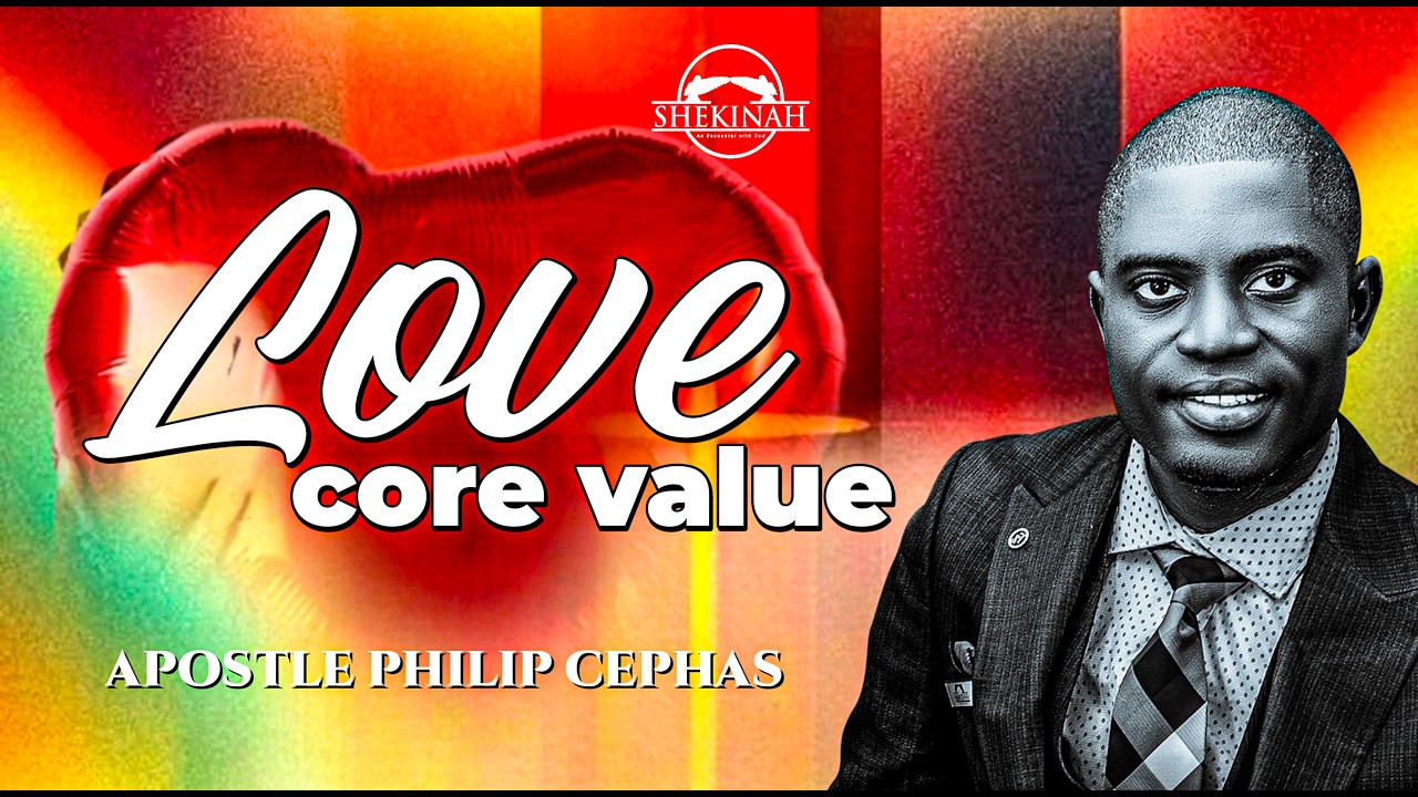 LOVE || CORE VALUE || THE SHEKINAH EXPERIENCE WITH APOSTLE PHILIP CEPHAS