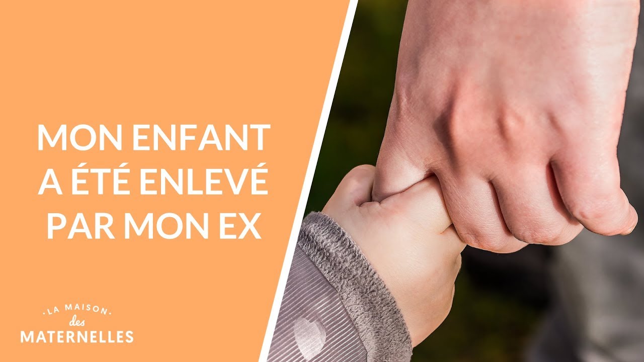 Mon enfant a &eacute;t&eacute; enlev&eacute; par mon ex - La Maison des maternelles #LMDM