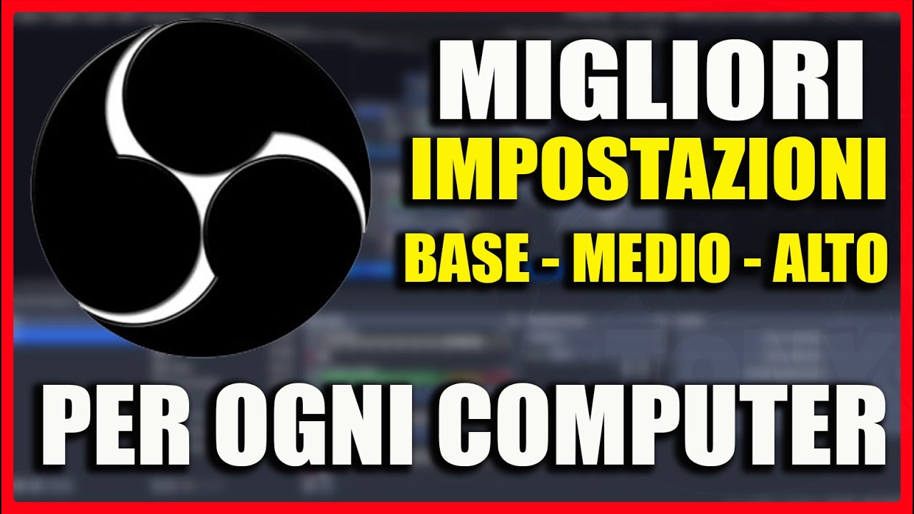 COME SETTARE AL MEGLIO OBS STUDIO PER OGNI COMPUTER FASCIA (BASE,MEDIA,ALTA) TUTORIAL