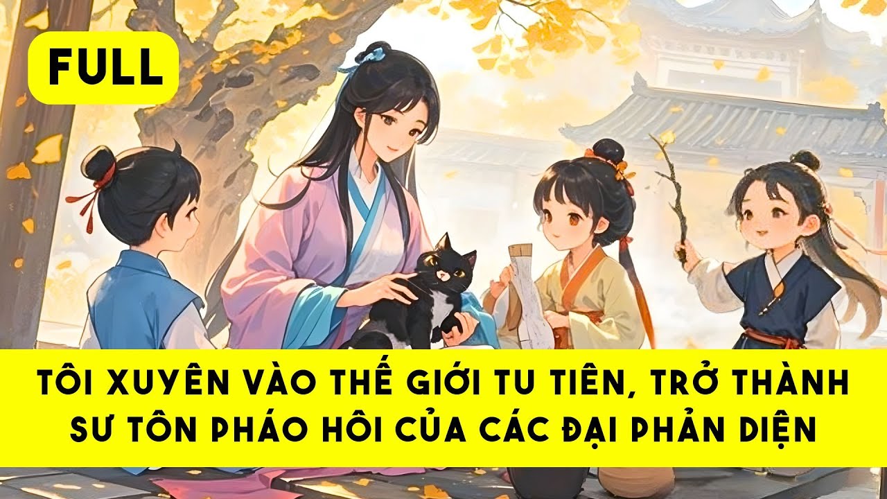 [FULL] NHẬT KÍ CẢI TẠO PHẢN DIỆN CỦA SƯ TÔN PHÁO HÔI - Tiểu Tinh Linh Audio