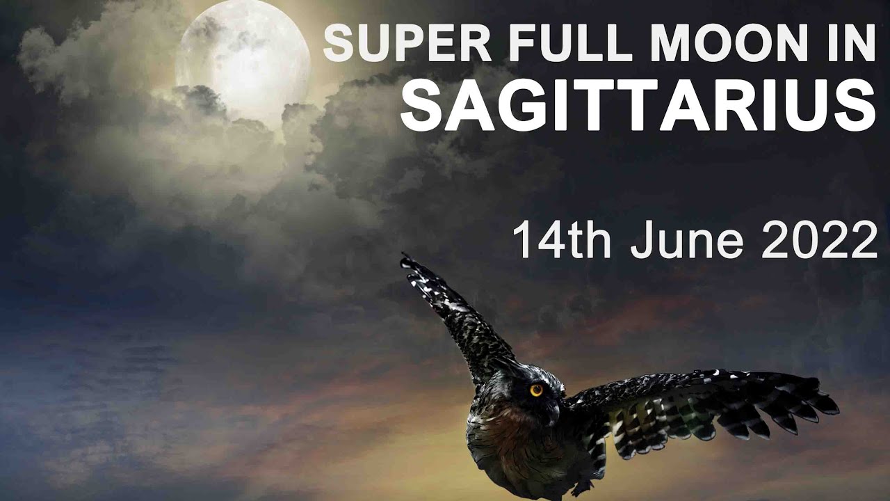 SAGITTARIUS SUPER FULL MOON 