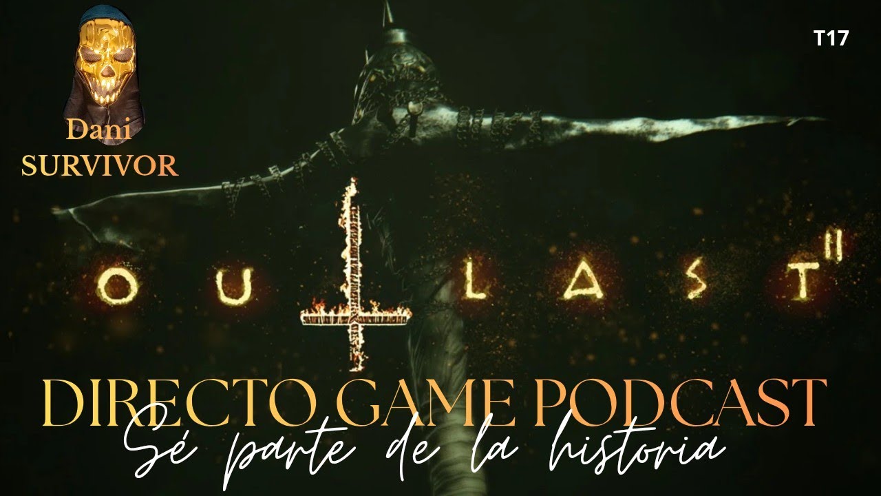 OUTLAST 2 (PROGRAMA 2) DIRECTO GAME PODCAST Sé parte de la historia T17