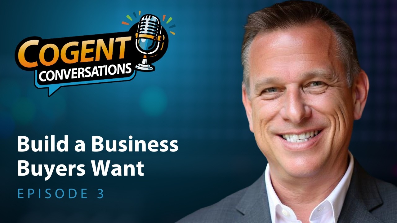 #3 Cogent Conversations: Build a Business Buyers Actually Want 🚀💼