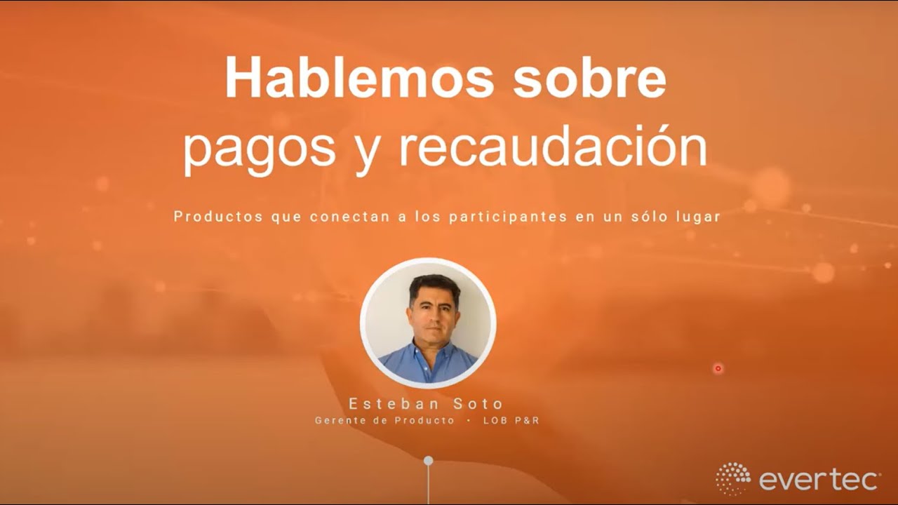 Hablemos sobre pagos y recaudación: Productos que conectan a los participantes en un solo lugar