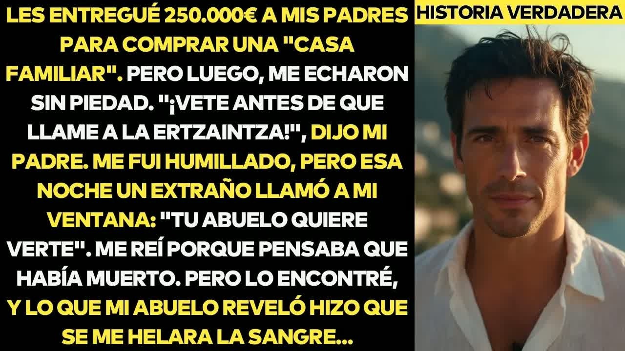 Di Mis 250 000€ A Mis Padres Y Me Echaron A La Calle： El Secreto De Mi Abuelo Cambió Todo