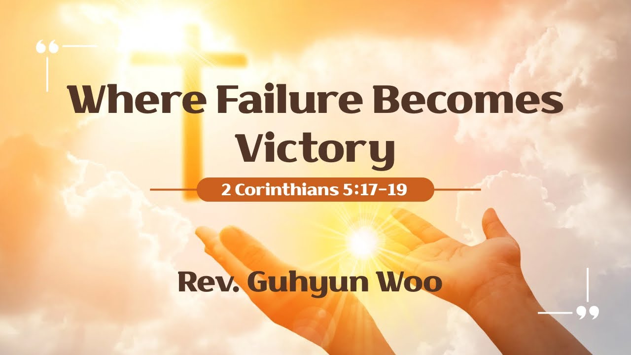 Where Failure Becomes Victory | 2Corinthians 5:17-19 | Expository Preaching Academy | Rev.Guhyun Woo