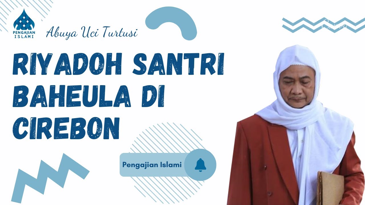 RIYADOH SANTRI BAHEULA DI CIREBON - ABUYA UCI