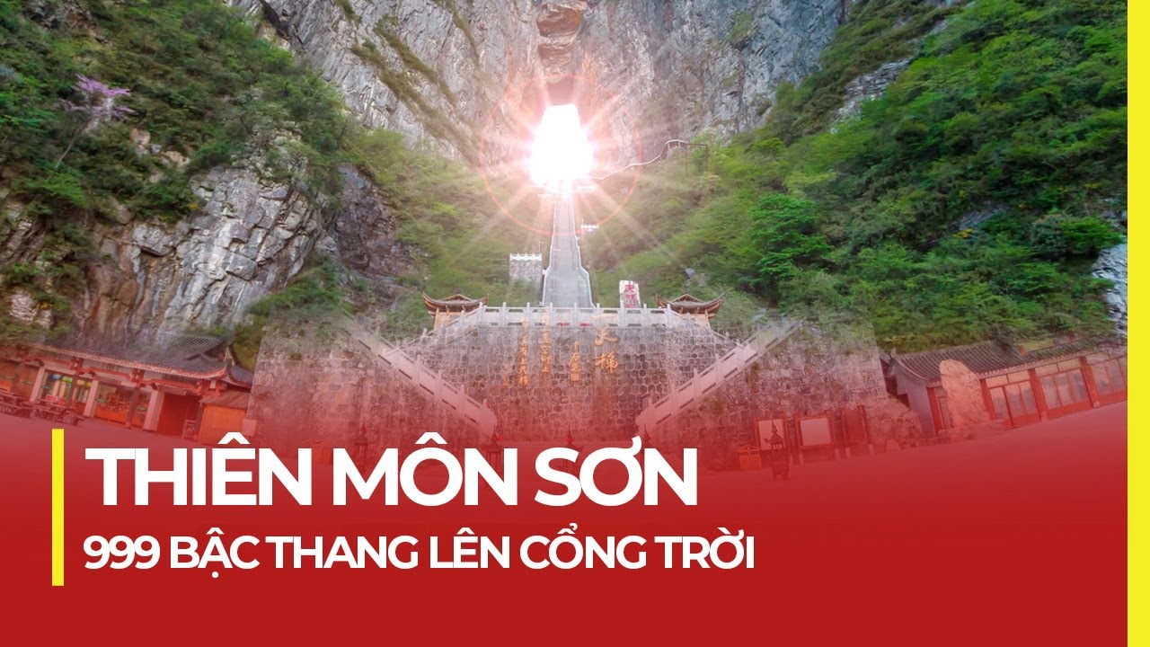 THIÊN MÔN SƠN - 999 BẬC THANG LÊN CỔNG TRỜI