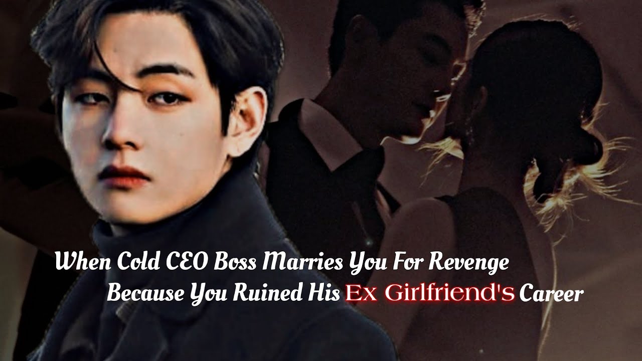 When Cold CEO Boss Marries You For Revenge Because You Ruined His Ex Girlfriend's Career|Taehyung ff