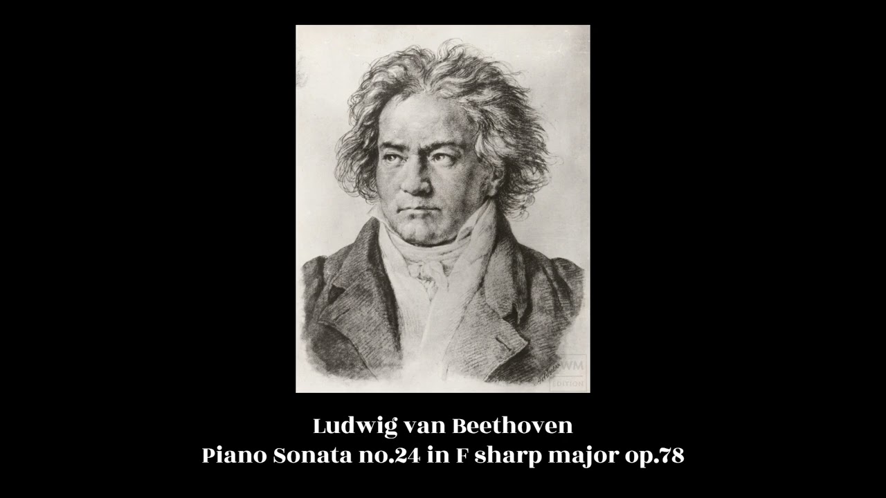 Ludwig van Beethoven - Piano Sonata no.24 in F sharp major op.78