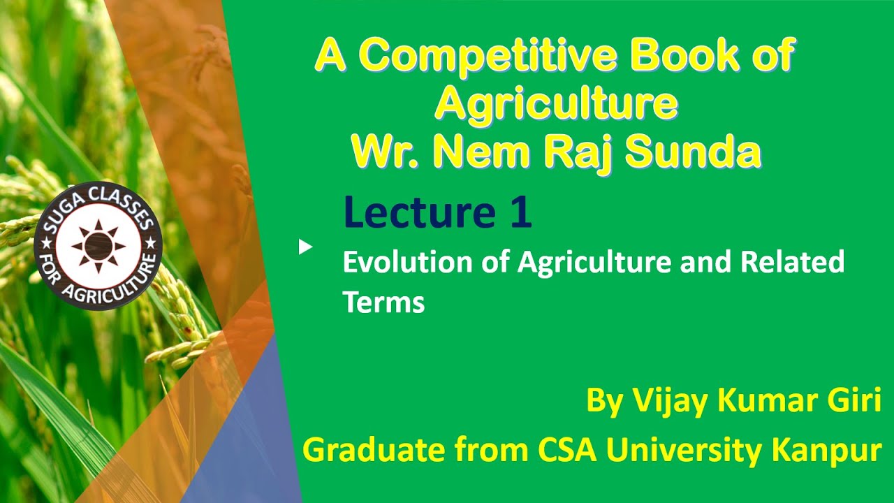 Lecture 1 A Competitive Book of Agriculture NR sunda Evolution of Agriculture by Vijay Kumar Giri