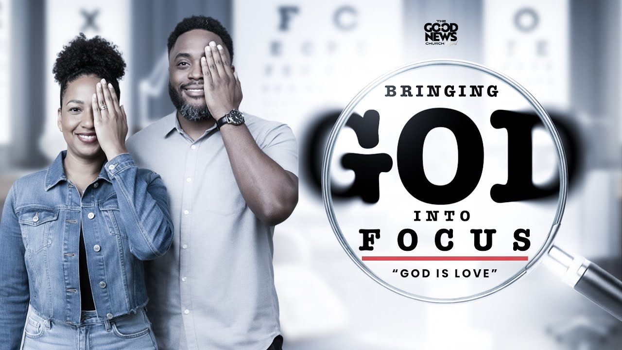 Part 2 | Bringing God Into Focus |  God is Love