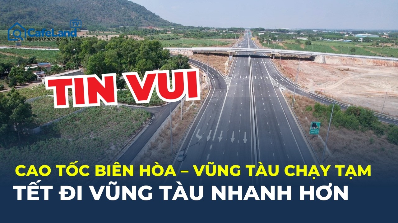 Cao tốc BIÊN HÒA – VŨNG TÀU mở 35km trước tết: Phương án tổ chức giao thông GÂY CHÚ Ý! | CafeLand