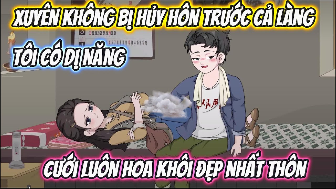 Xuyên Không Bị Hủy Hôn Trước Cả Làng, Tôi Có Dị Năng Cưới Luôn Hoa Khôi Đẹp Nhất Thôn Full Kết