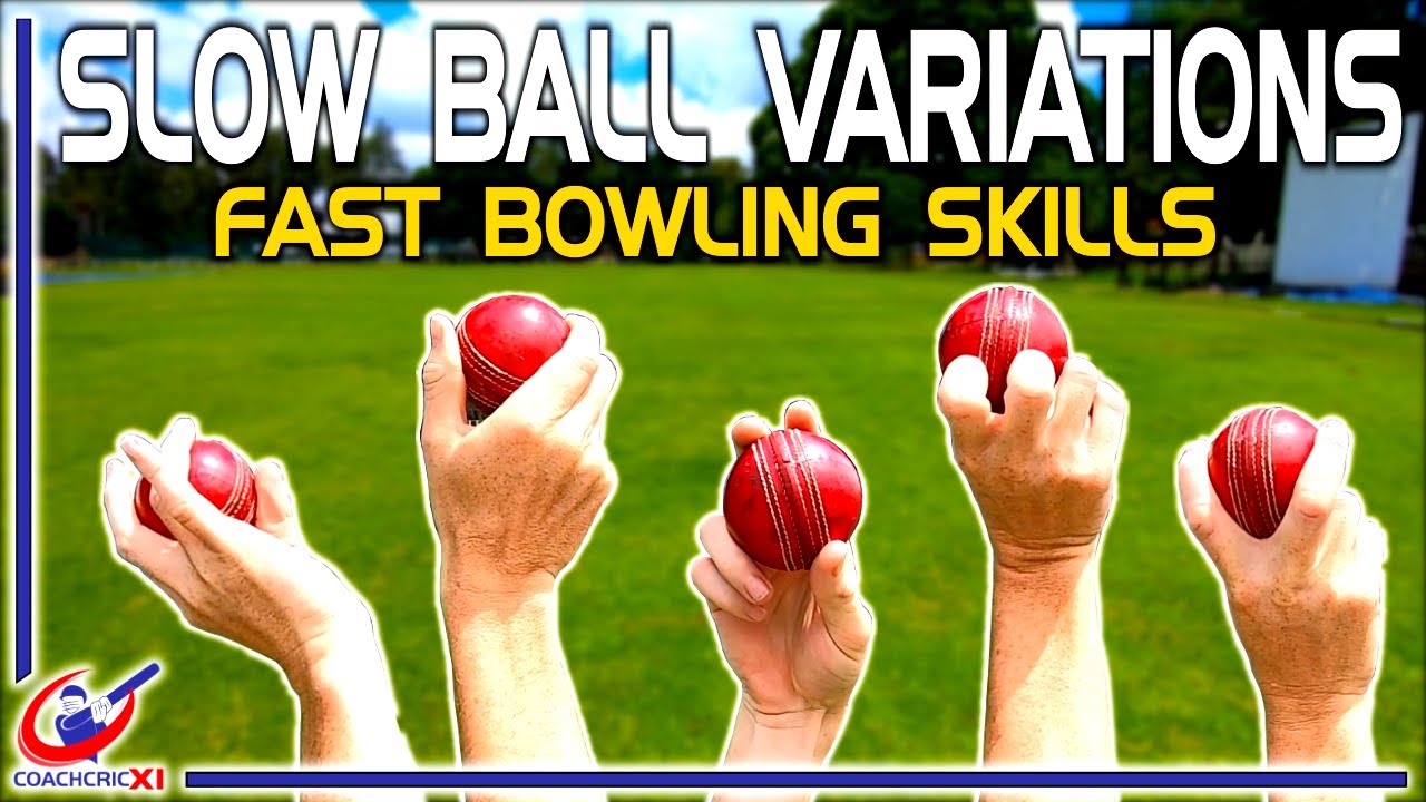 Fast bowling skills - Slow Ball Variations