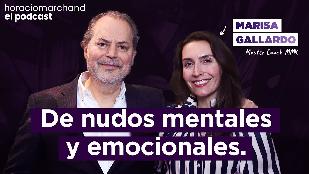 De nudos mentales y emocionales con @vozconalas-marisagallardo546  | Horacio Marchand - El Podcast