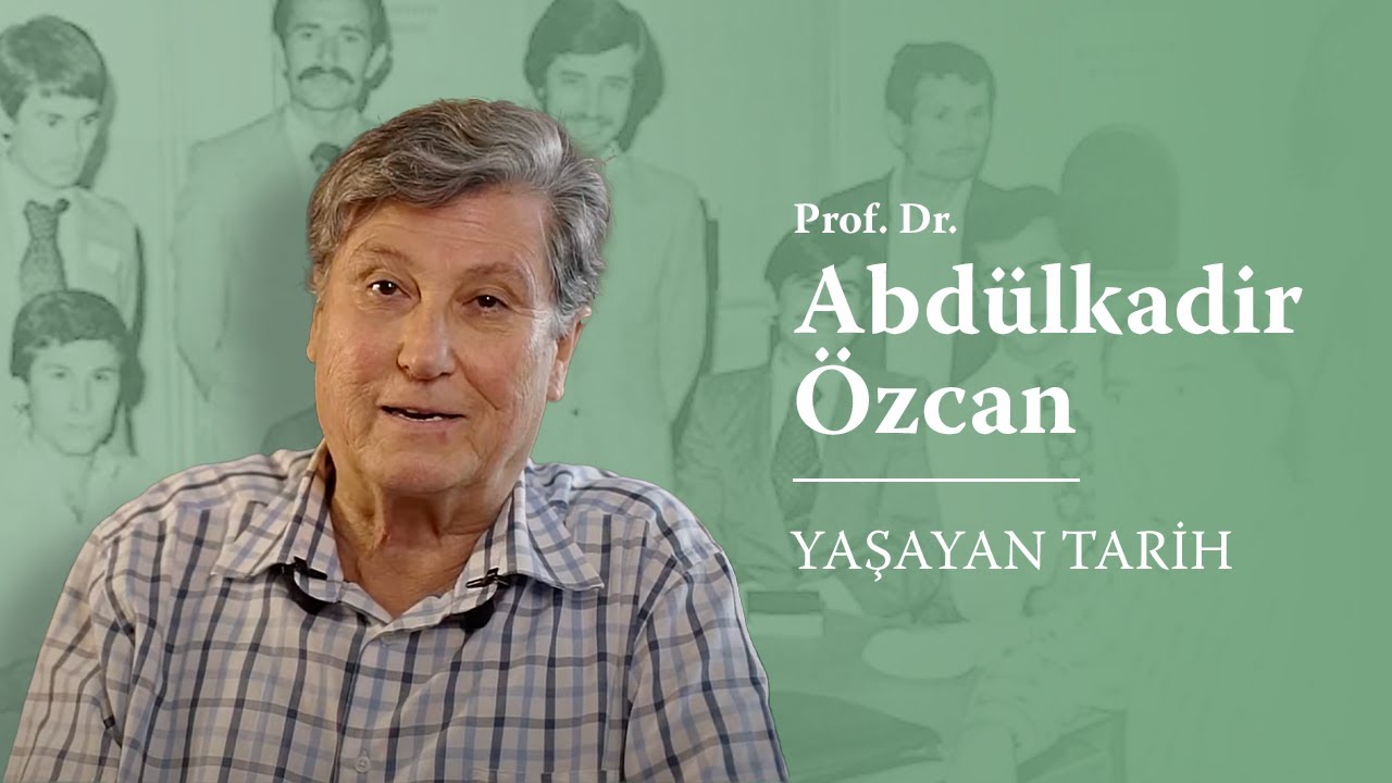 #YaşayanTarih - Prof. Dr. Abdülkadir Özcan