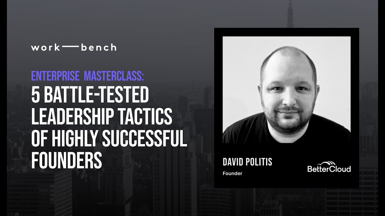 Work-Bench Enterprise Masterclass: 5 Effective Leadership Tactics of Highly Successful Founders