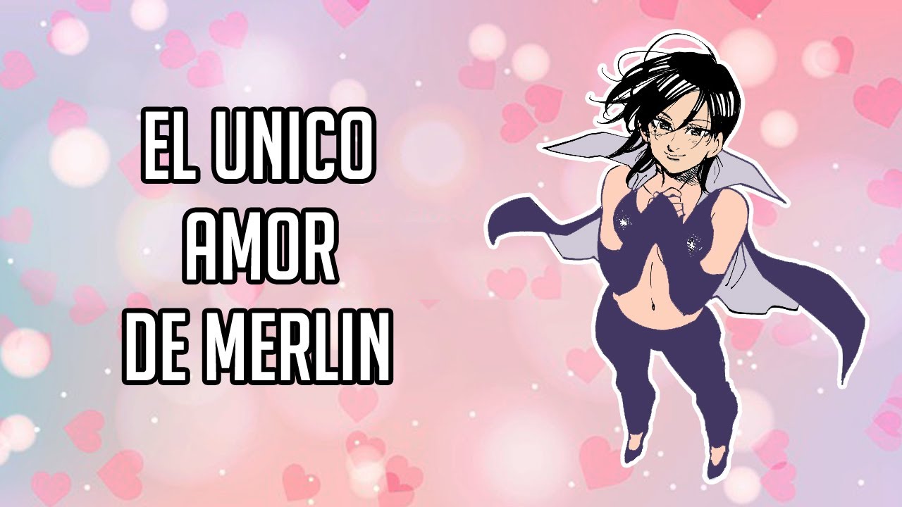 El Unico Amor De Merlin  | Nanatsu No Taizai