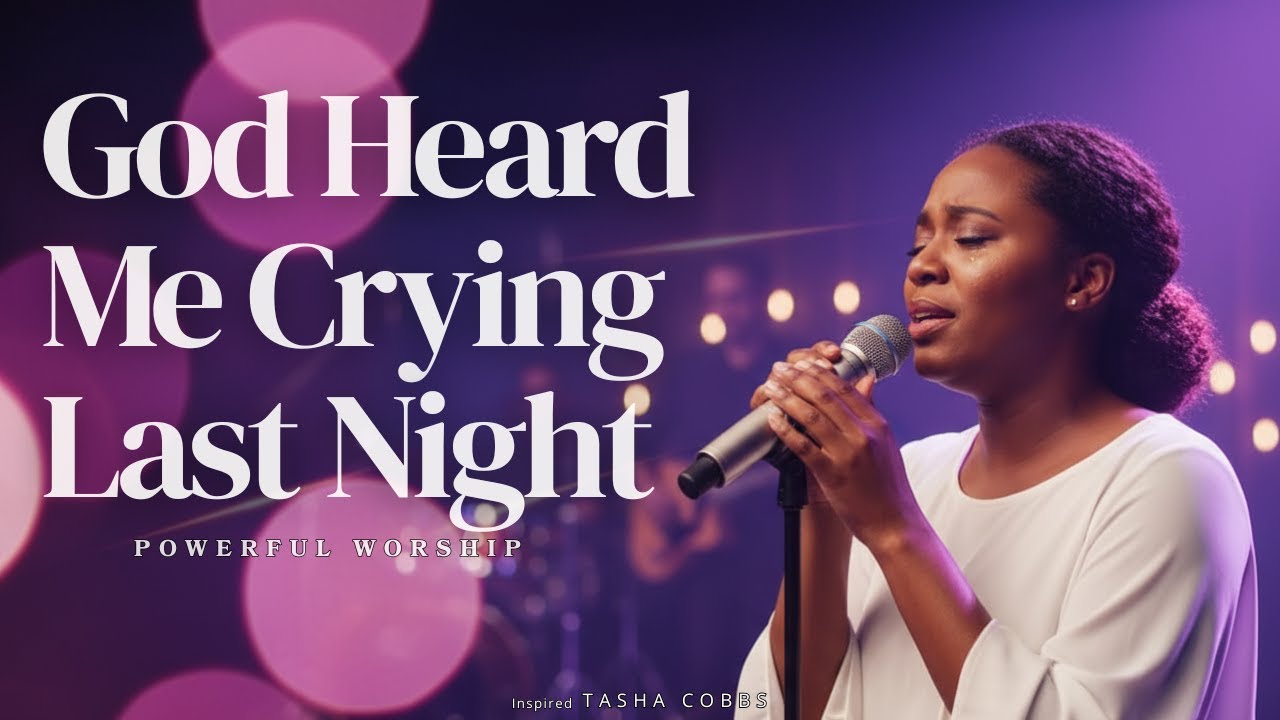 God Heard Me Crying Last Night - Tasha Cobbs Inspired - Worship for Midnight Tears (2025)