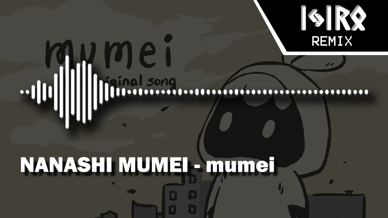 Nanashi Mumei - mumei (Ijir0 Remix)