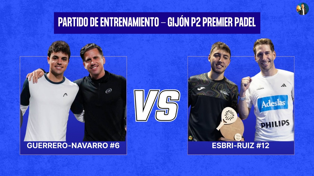 NAVARRO/GUERRERO VS RUIZ/ESBRI - Partido de entrenamiento durante el PREMIER PADEL GIJÓN P2
