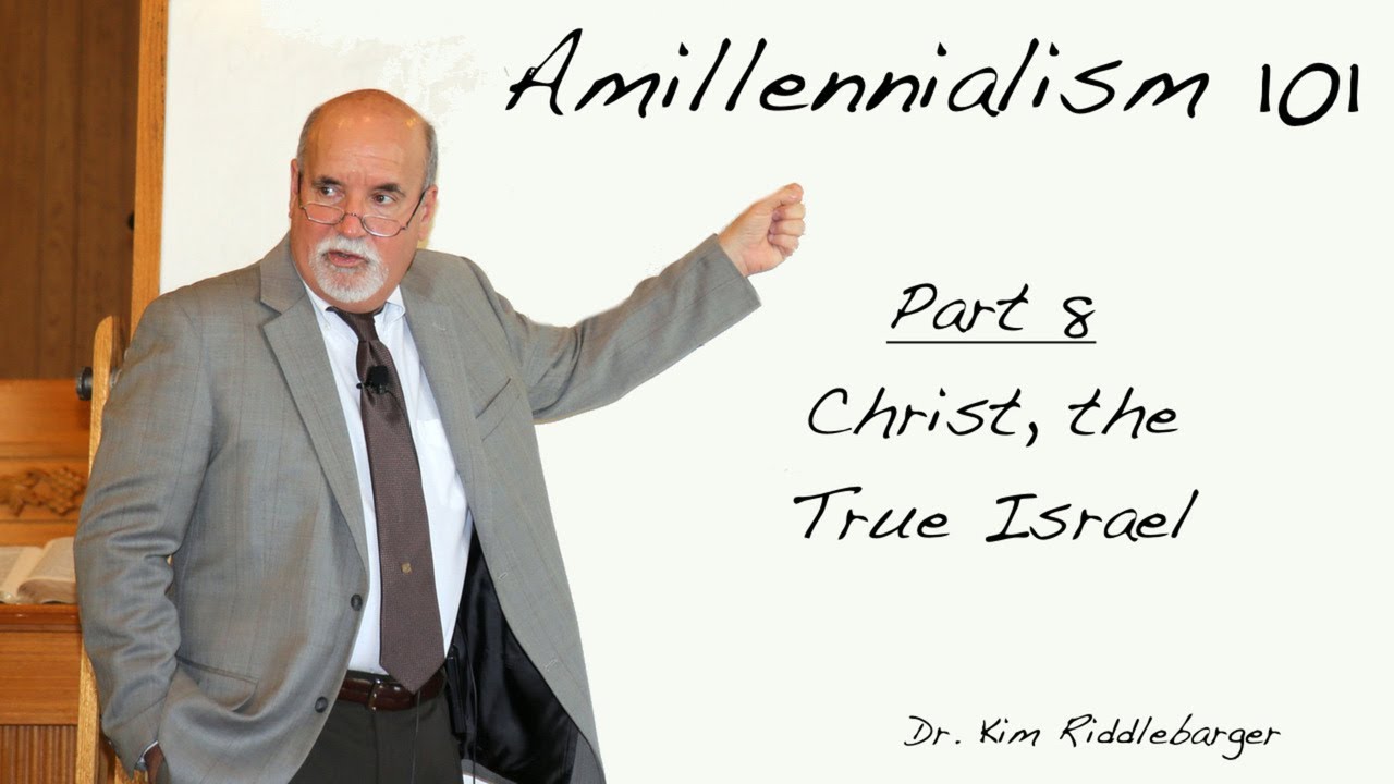 Amillenialism 101 - Christ, the True Israel