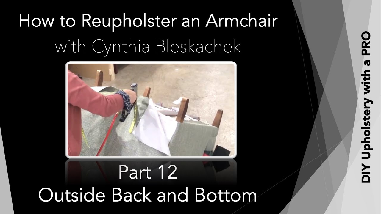 Part 12 - Outside Back and Bottom  | DIY Upholstery with a PRO - How to Reupholster an Armchair