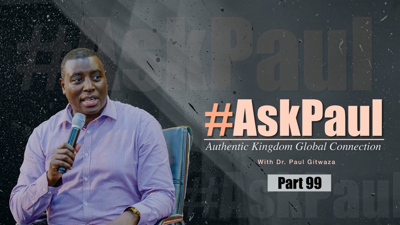 AKGC #ASKPAUL #Part99 With Apostle Dr Paul M Gitwaza