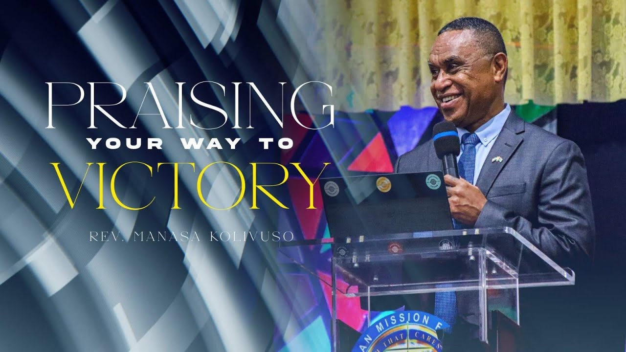 Praising Your Way To Victory (Part 3) - Rev. Manasa Kolivuso