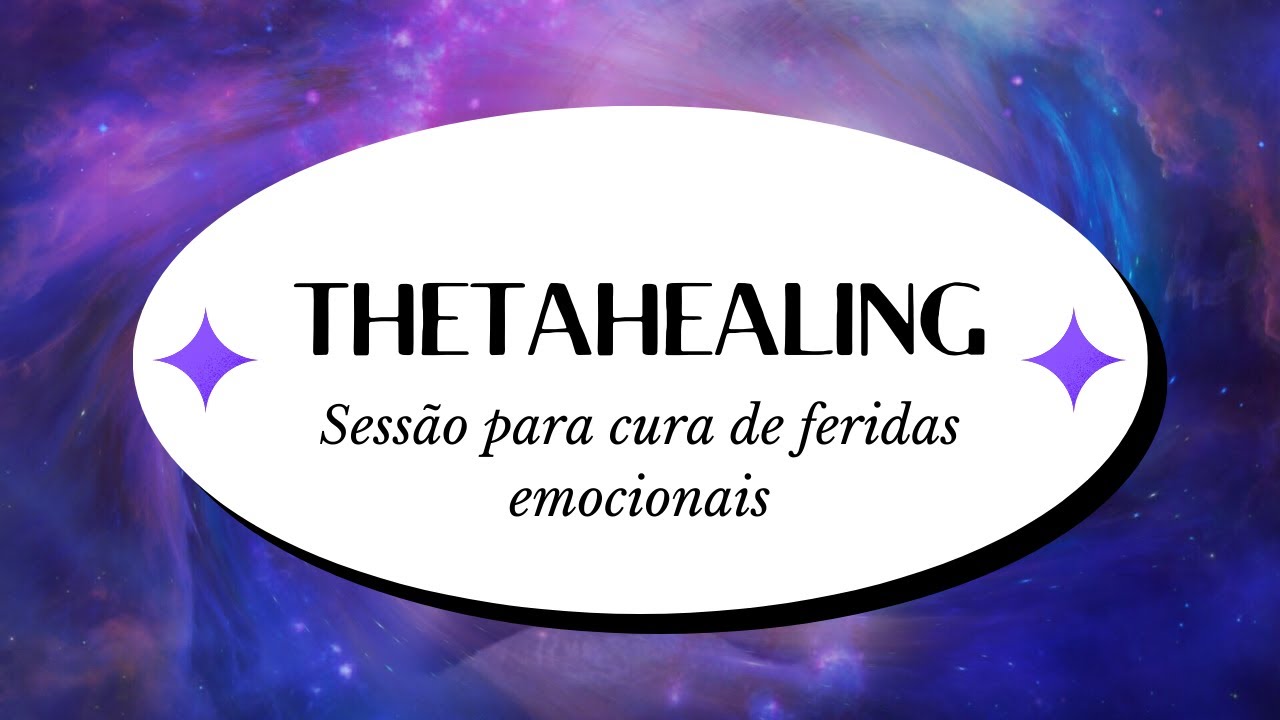 SESSÃO THETAHEALING PARA CURA DE FERIDAS EMOCIONAIS