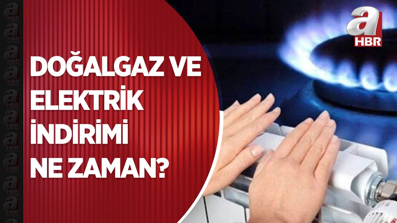 Doğalgaz ve elektrik indirimi ne zaman? | A Haber