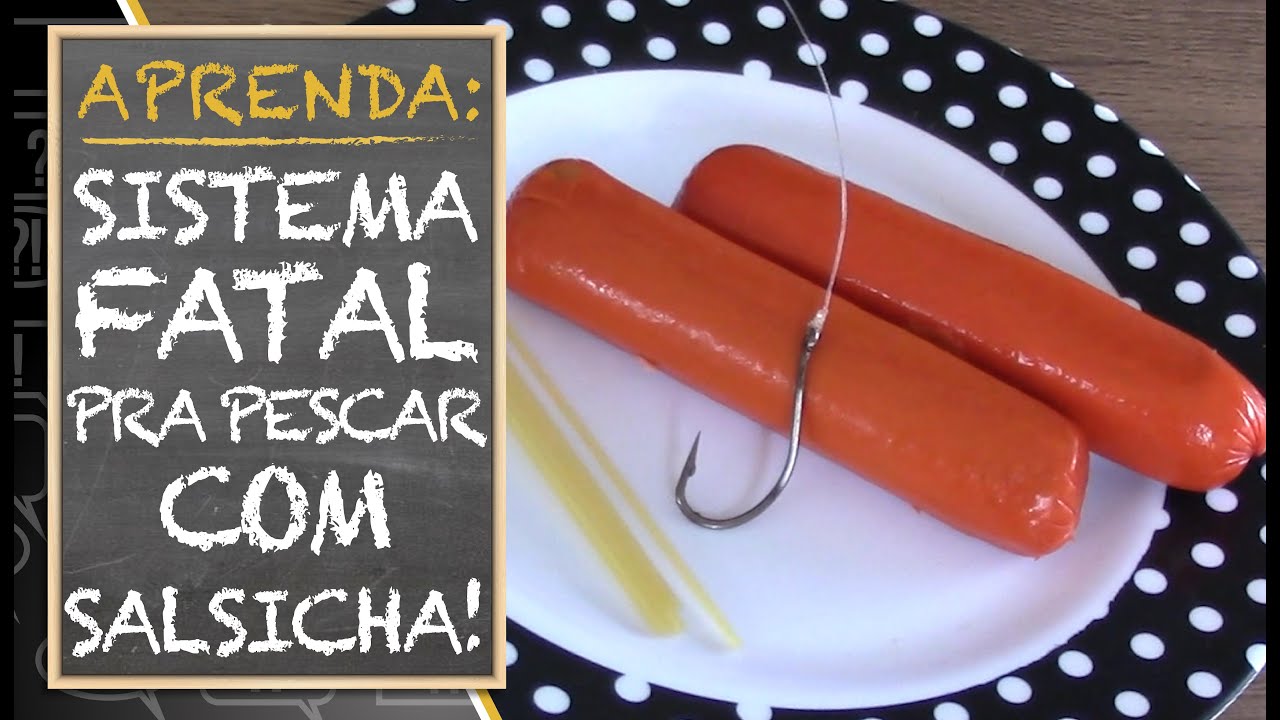APRENDA: SISTEMA FATAL PRA PESCAR COM SALSICHA!!!