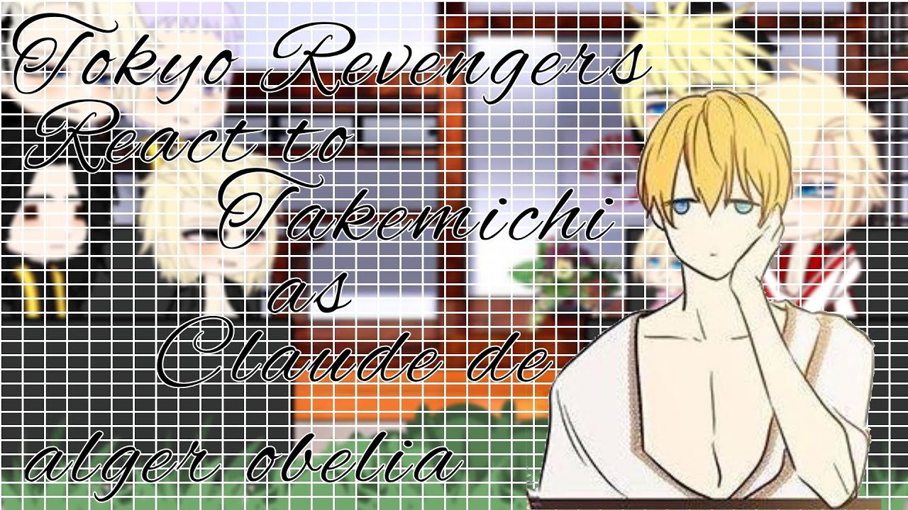 Tokyo Revengers reagindo ao Takemichi é Claude de alger obelia [ Gacha Nebula ]