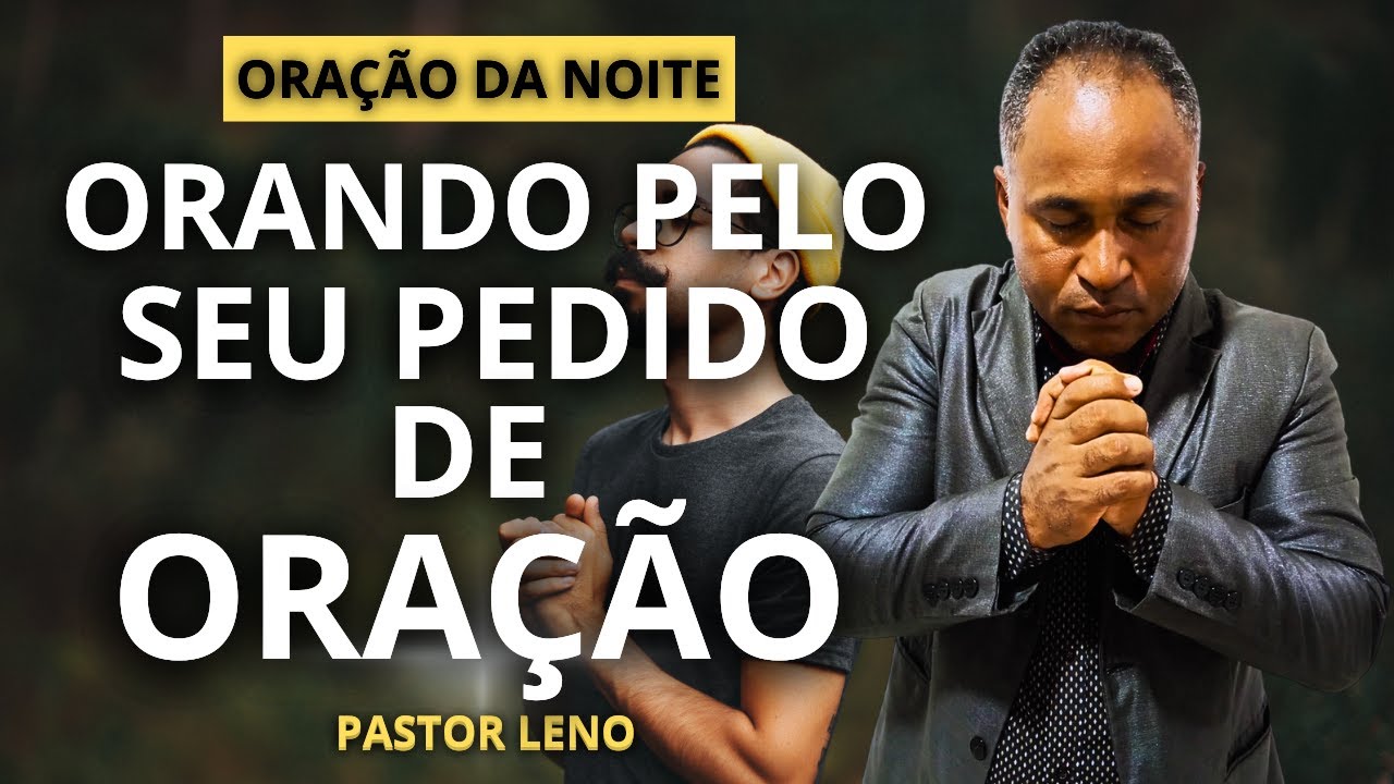 ORANDO PELO SEU PEDIDO DE ORAÇÃO - PASTOR LENO