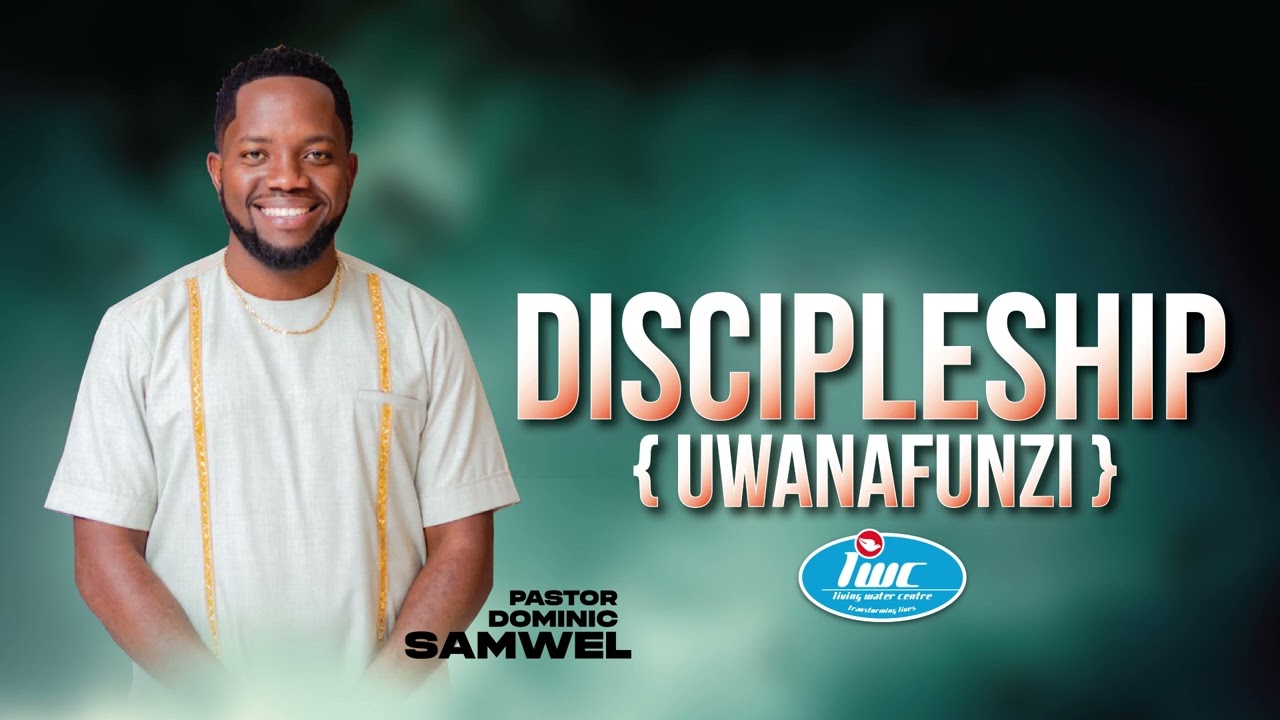 PASTOR DOMINIC SAMWEL - DISCIPLESHIP (Part 2)
