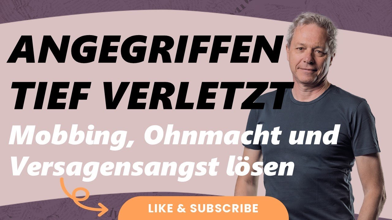 Angegriffen & tief verletzt? Mobbing, Ohnmacht & Versagensangst lösen
