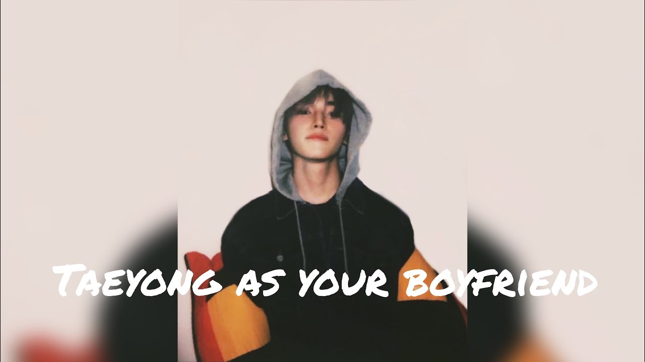 Imagine Taeyong as your boyfriend