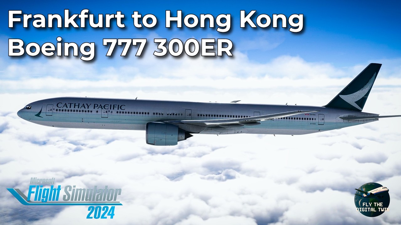 Flight Simulator 2024 B777: Frankfurt to Hong Kong | Cathay Full Flight