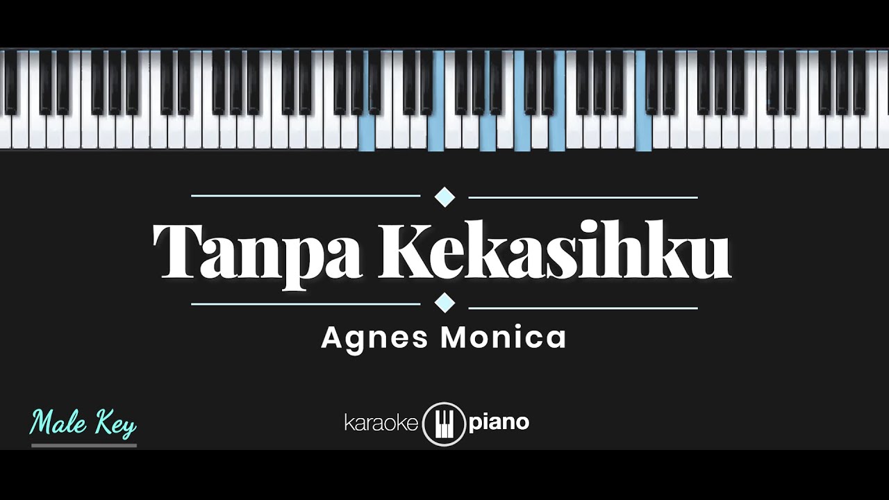 Tanpa Kekasihku - Agnes Monica (KARAOKE PIANO - MALE KEY)