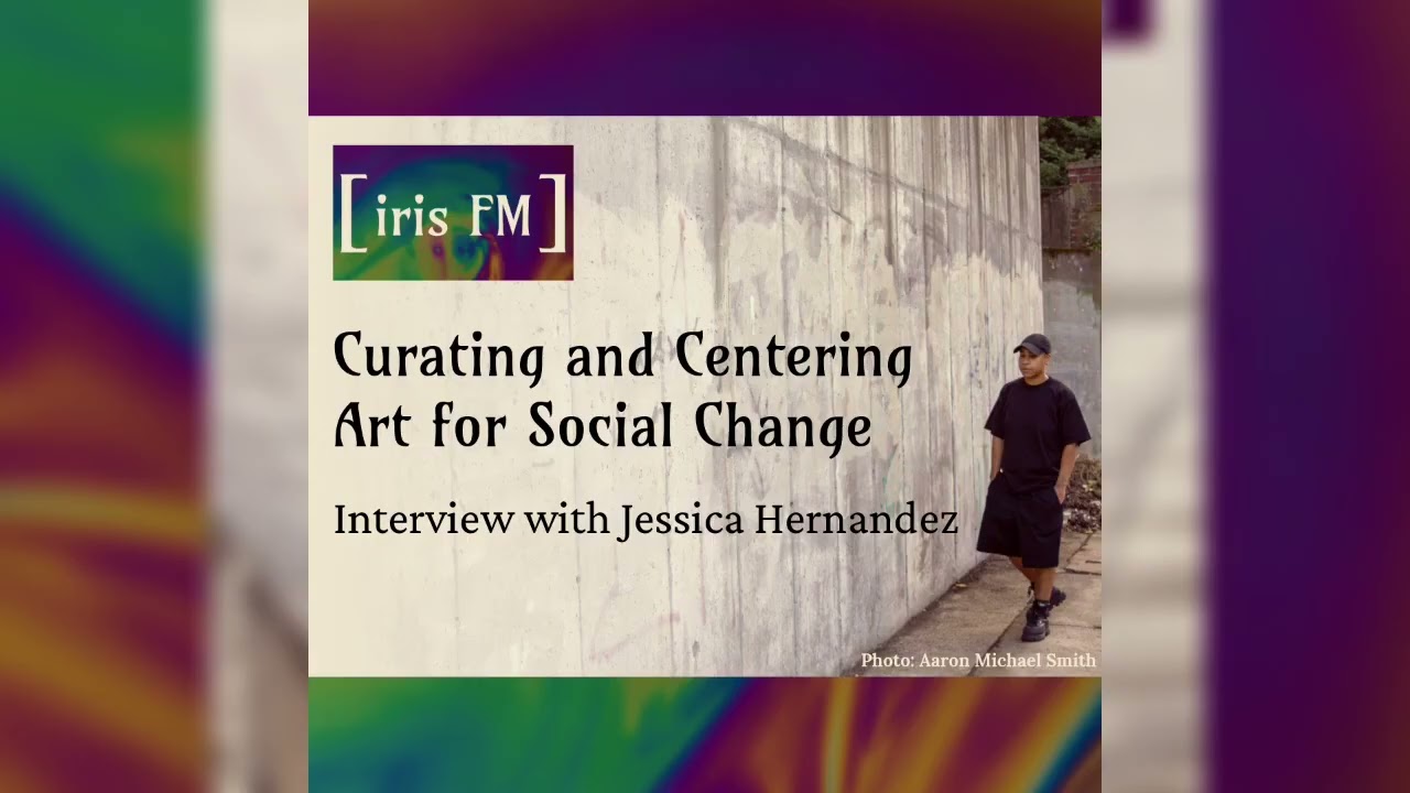 Curating and Centering Art for Social Change: Interview with Jessica Hernandez
