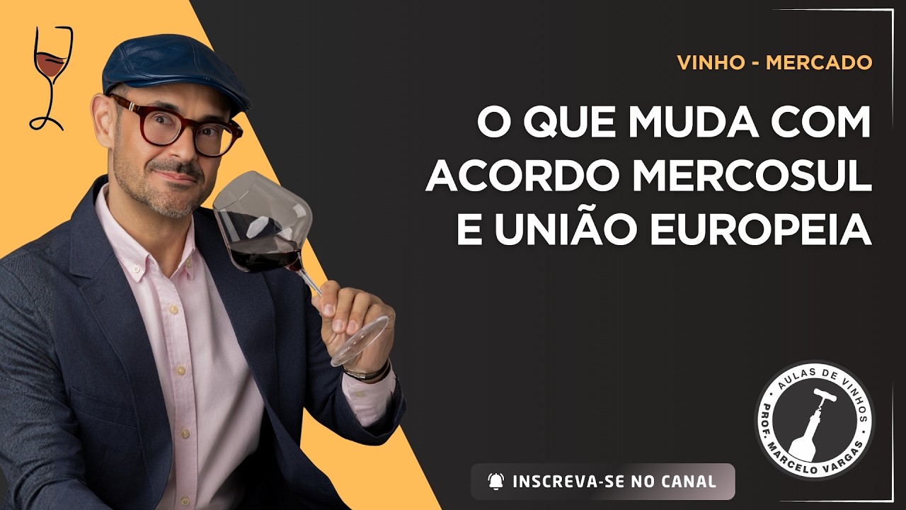 VINHO: O QUE MUDA COM ACORDO MERCOSUL E UNIÃO EUROPEIA - PROF. MARCELO VARGAS